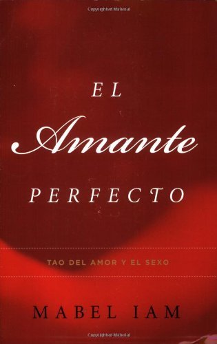 Cover for Mabel Iam · El Amante Perfecto: Tao Del Amor Y El Sexo (Atria Espanol) (Spanish Edition) (Paperback Book) [Spanish edition] (2005)