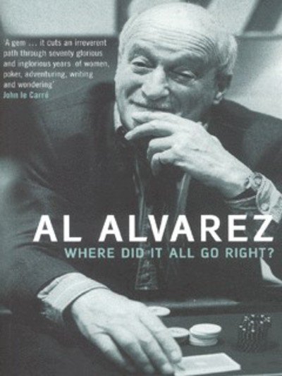 Cover for Al Alvarez · Where Did it All Go Right? (Pocketbok) [New edition] (2002)