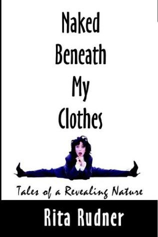 Cover for Rita Rudner · Naked Beneath My Clothes: Tales of a Revealing Nature (Innbunden bok) (2001)