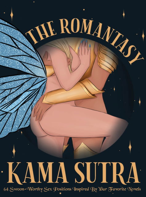 Cover for The Editors of Quiver · The Romantasy Kama Sutra: 64 Swoon-Worthy Sex Positions Inspired By Your Favorite Novels (Hardcover Book) (2025)