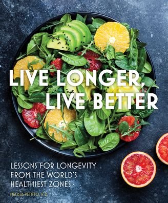 Live Longer, Live Better: Lessons for Longevity from the World’s Healthiest Zones - Everyday Wellbeing - Melissa Petitto - Livros - Quarto Publishing Group USA Inc - 9780785842002 - 13 de julho de 2023