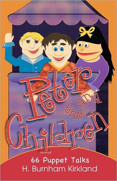 Cover for H. Burnham Kirkland · Peter and the Children: 66 Puppet Talks (Paperback Book) (2004)