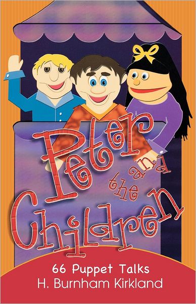 Peter and the Children: 66 Puppet Talks - H. Burnham Kirkland - Książki - Css Pub Co - 9780788023002 - 2004