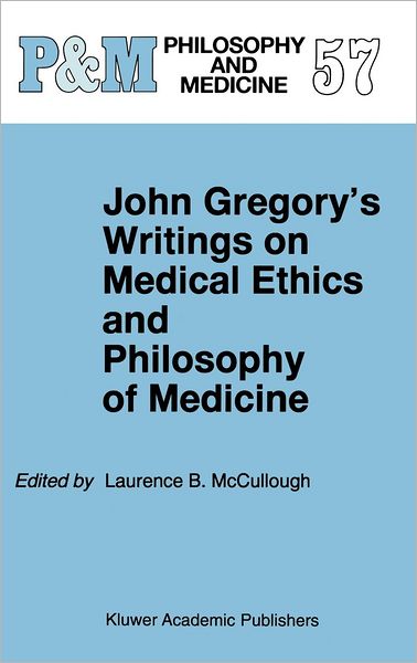 Cover for John Gregory · John Gregory's Writings on Medical Ethics and Philosophy of Medicine - Philosophy and Medicine (Hardcover Book) [1998 edition] (1998)