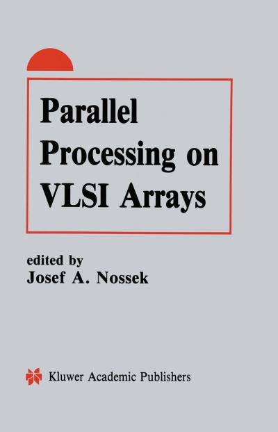 Parallel Processing on VLSI Arrays - Josef a Nossek - Bøger - Springer - 9780792392002 - 30. juni 1991