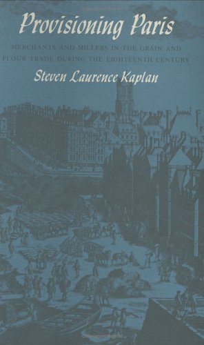Cover for Steven Laurence Kaplan · Provisioning Paris: Merchants and Millers in the Grain and Flour Trade during the Eighteenth Century (Gebundenes Buch) (1984)