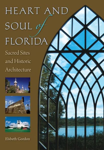 Cover for Elsbeth K. Gordon · Heart and Soul of Florida: Sacred Sites and Historic Architecture (Gebundenes Buch) (2013)