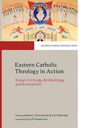 Cover for Eastern Catholic Theology in Action: Essays in Liturgy, Ecclesiology and Ecumenism - Eastern Catholic Studies and Texts (Hardcover Book) (2025)