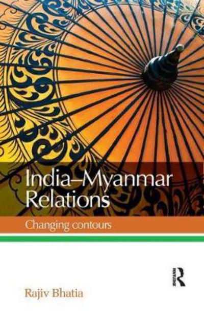 Cover for Rajiv Bhatia · India--Myanmar Relations: Changing contours (Paperback Book) (2017)