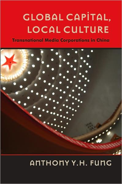 Cover for Anthony Y.H. Fung · Global Capital, Local Culture: Transnational Media Corporations in China - Popular Culture and Everyday Life (Paperback Book) [New edition] (2008)