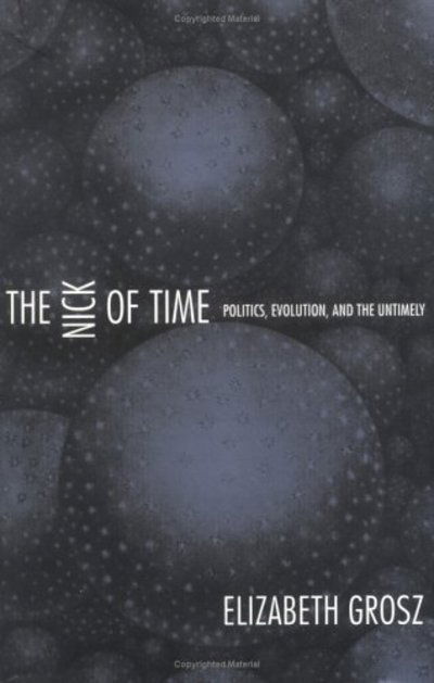 Cover for Elizabeth Grosz · The Nick of Time: Politics, Evolution, and the Untimely (Hardcover Book) (2004)