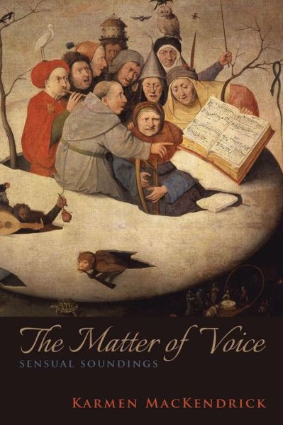 Cover for Karmen MacKendrick · The Matter of Voice: Sensual Soundings (Paperback Book) (2016)