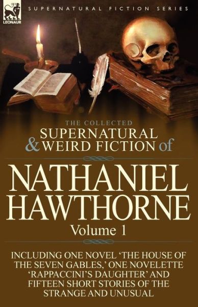 The Collected Supernatural and Weird Fiction of Nathaniel Hawthorne: Volume 1-Including One Novel 'The House of the Seven Gables, ' One Novelette 'Rap - Nathaniel Hawthorne - Böcker - Leonaur Ltd - 9780857068002 - 12 december 2011