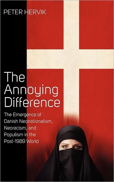 Cover for Peter Hervik · The Annoying Difference: The Emergence of Danish Neonationalism, Neoracism, and Populism in the Post-1989 World (Gebundenes Buch) (2011)