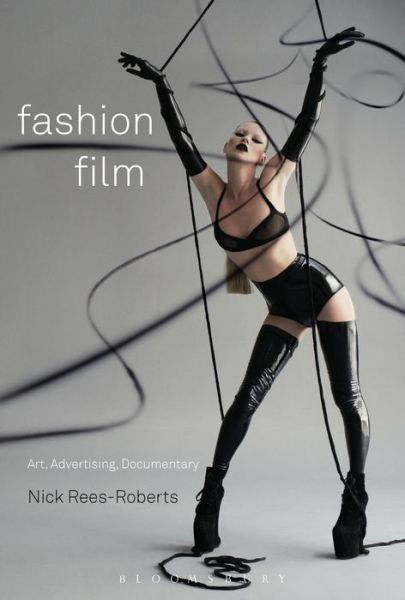 Fashion Film: Art and Advertising in the Digital Age - Rees-Roberts, Professor Nick (Paris-Sorbonne Nouvelle, France) - Livros - Bloomsbury Publishing PLC - 9780857857002 - 13 de dezembro de 2018