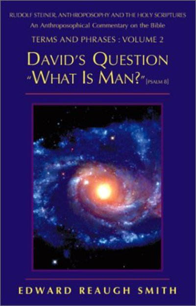 Cover for Edward Reaugh Smith · David's Question &quot;What is Man?&quot;: Psalm 8 - Rudolf Steiner, anthroposophy &amp; the Holy Scriptures (Paperback Book) (2001)