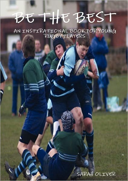 Cover for Sarah Oliver · Be the Best - an Inspirational Book for Young Rugby Players (Paperback Bog) (2008)