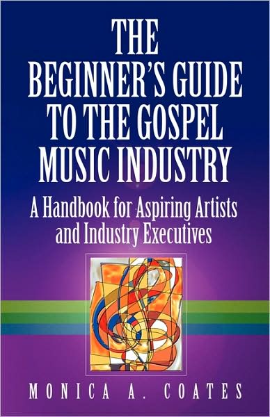 Cover for Monica A. Coates · The Beginner's Guide to the Gospel Music Industry (Paperback Book) (2009)