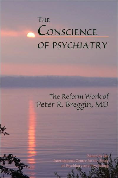 The Conscience of Psychiatry: the Reform Work of Peter R. Breggin, Md - Candace B Pert - Boeken - Lake Edge Press - 9780982456002 - 25 augustus 2009