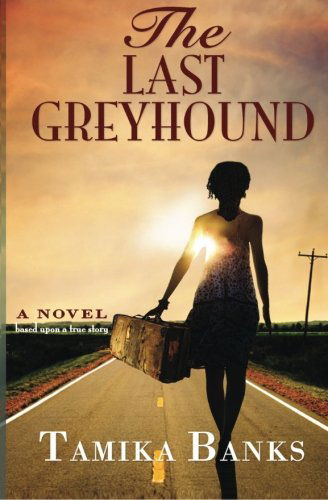 Cover for Tamika Banks · The Last Greyhound: a Young Woman's Journey to Self Identity and Love (Taschenbuch) (2011)