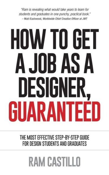 Cover for Ram Castillo · How to Get a Job As a Designer, Guaranteed - the Most Effective Step-by-step Guide for Design Students and Graduates (Pocketbok) (2014)