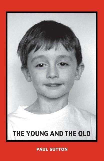 The Young and the Old - Paul Sutton - Books - Buffalo Books - 9780993177002 - February 2, 2015