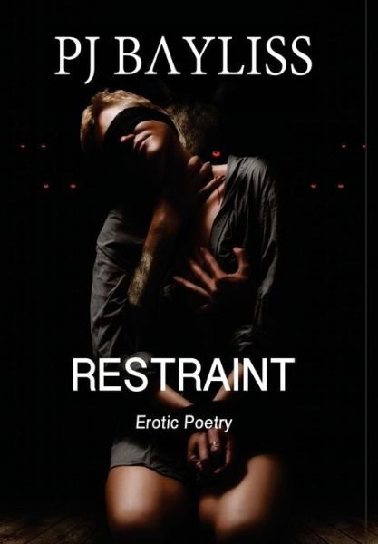 Cover for P J Bayliss · Restraint: Erotic Poetry (Paperback Book) (2014)