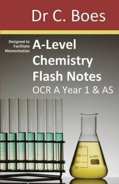 Cover for Boes · A-Level Chemistry Flash Notes OCR A Year 1 &amp; AS: Condensed Revision Notes - Designed to Facilitate Memorisation - Chemistry Revision Cards (Taschenbuch) (2016)
