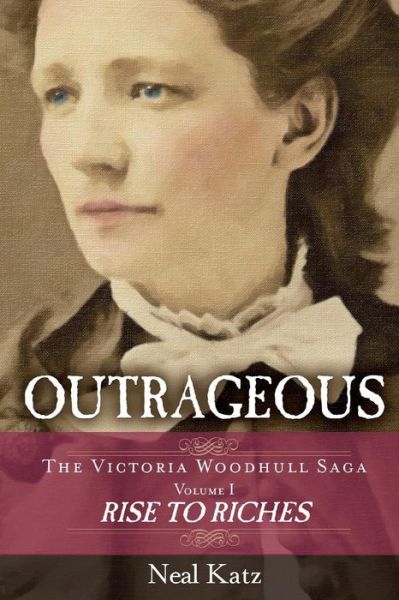 Cover for Neal Katz · Outrageous: Rise to Riches - The Victoria Woodhull Saga (Paperback Book) (2015)