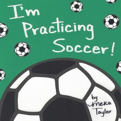 Cover for Meka Taylor · I'm Practicing Soccer (Paperback Book) (2017)