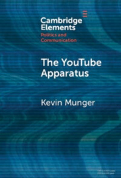 Cover for Munger, Kevin (Pennsylvania State University) · The YouTube Apparatus - Elements in Politics and Communication (Inbunden Bok) (2024)