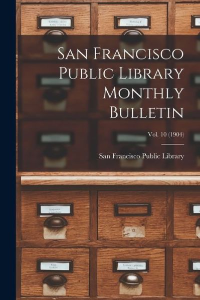 Cover for San Francisco Public Library · San Francisco Public Library Monthly Bulletin; Vol. 10 (1904) (Paperback Bog) (2021)