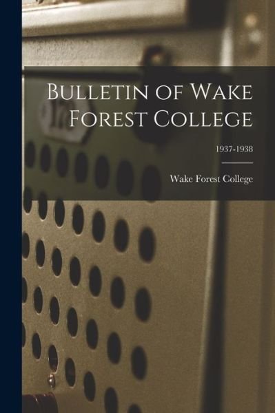 Cover for Wake Forest College · Bulletin of Wake Forest College; 1937-1938 (Paperback Bog) (2021)
