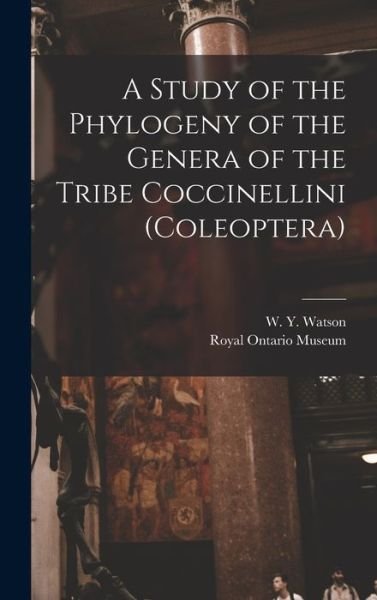 Cover for W Y (Wyn Y ) Watson · A Study of the Phylogeny of the Genera of the Tribe Coccinellini (Coleoptera) (Hardcover Book) (2021)