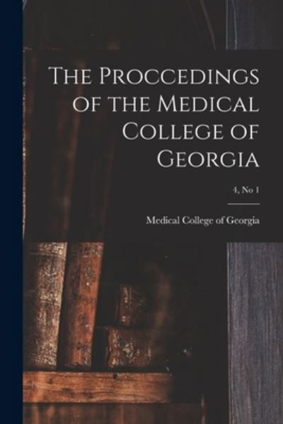 Cover for Medical College of Georgia · The Proccedings of the Medical College of Georgia; 4, no 1 (Paperback Book) (2021)