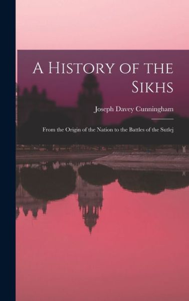 History of the Sikhs - Joseph Davey Cunningham - Books - Creative Media Partners, LLC - 9781015540002 - October 26, 2022