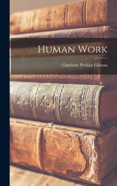 Cover for Charlotte Perkins Gilman · Human Work (Book) (2022)
