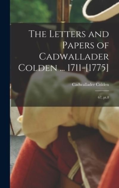 Cover for Cadwallader Colden · Letters and Papers of Cadwallader Colden ... 1711-[1775] (Bog) (2022)