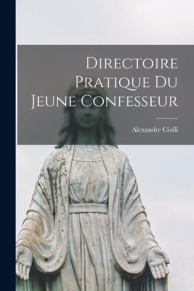 Cover for Ciolli Alexandre · Directoire Pratique du Jeune Confesseur (Buch) (2022)
