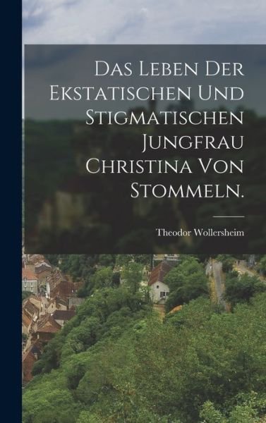 Cover for LLC Creative Media Partners · Das Leben der ekstatischen und stigmatischen Jungfrau Christina von Stommeln. (Gebundenes Buch) (2022)