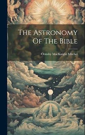 Cover for Ormsby MacKnight Mitchel · Astronomy of the Bible (Book) (2023)