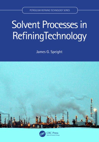 Cover for Speight, James G. (CD&amp;W Inc., Laramie, Wyoming, USA) · Solvent Processes in Refining Technology - Petroleum Refining Technology Series (Hardcover Book) (2023)