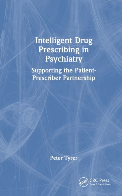 Cover for Peter Tyrer · Intelligent Drug Prescribing in Psychiatry: Supporting the Patient-Prescriber Partnership (Hardcover Book) (2024)