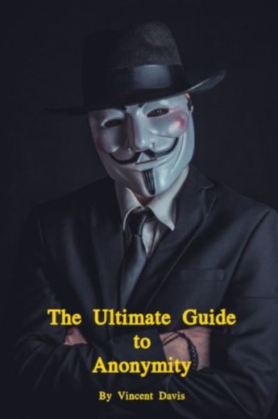 Cover for Vincent Davis · Ultimate Guide to Anonymity (Book) (2019)