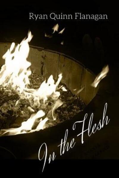 In the Flesh - Ryan Quinn Flanagan - Books - Independently Published - 9781075007002 - June 19, 2019