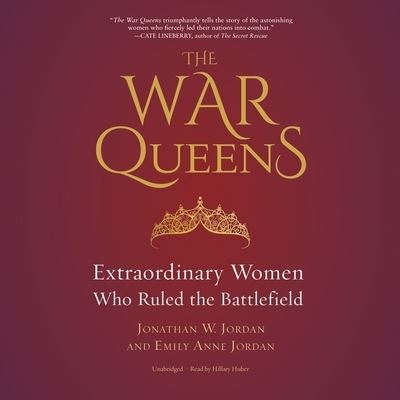 Cover for Jonathan W. Jordan · The War Queens Extraordinary Women Who Ruled the Battlefield - Library Edition (CD) (2020)