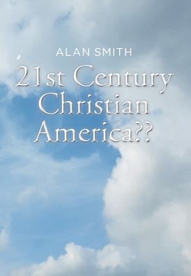 Cover for Alan Smith · 21st Century Christian America (Hardcover Book) (2020)