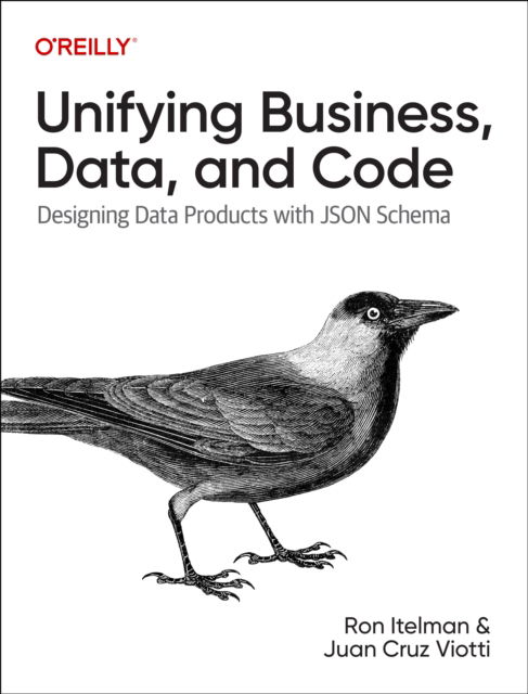 Cover for Ron Itelman · Unifying Business, Data, and Code: Designing Data Products with JSON Schema (Taschenbuch) (2024)