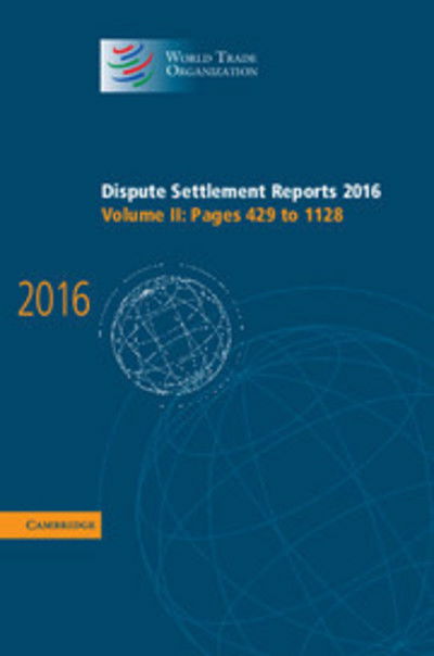 Cover for World Trade Organization · Dispute Settlement Reports 2016: Volume 2, Pages 429-1128 - World Trade Organization Dispute Settlement Reports (Hardcover Book) (2017)