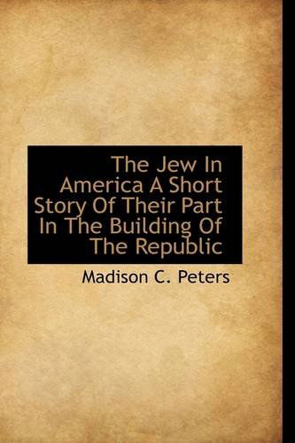 Cover for Madison C. Peters · The Jew in America a Short Story of Their Part in the Building of the Republic (Pocketbok) (2009)